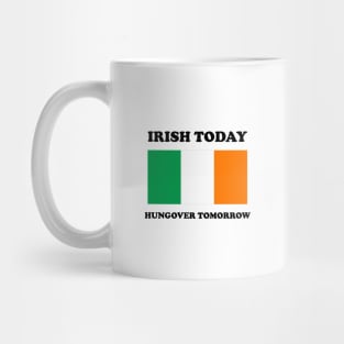 Irish Today Hungover Tomorrow Funny St Patricks Day Mug